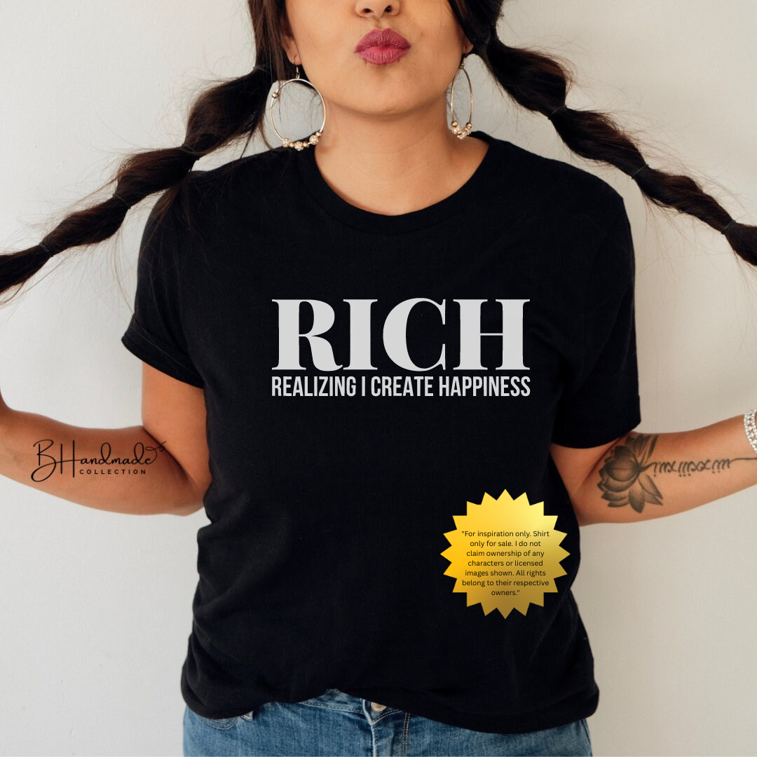 R.I.C.H. Realizing I Create Happiness Shirt | Motivational Graphic Tee | Entrepreneur Hustle Shirt | Mindset Money Tee | Handmade BHandmade Collection