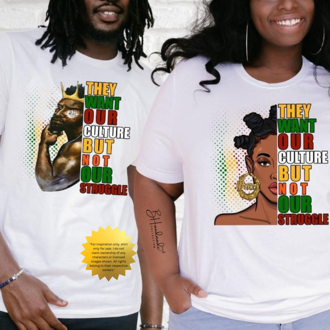 They Want Our Culture Not Our Struggle Shirt – Bold Black Empowerment Tee – Handmade Custom Unisex Graphic T-Shirt MALE GRAPHIC (Copy)