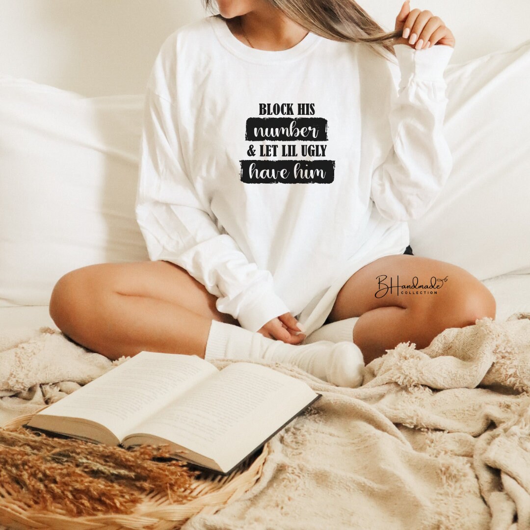 Block His Number and let lil ugly have him funny sarcastic bougie adult shirt