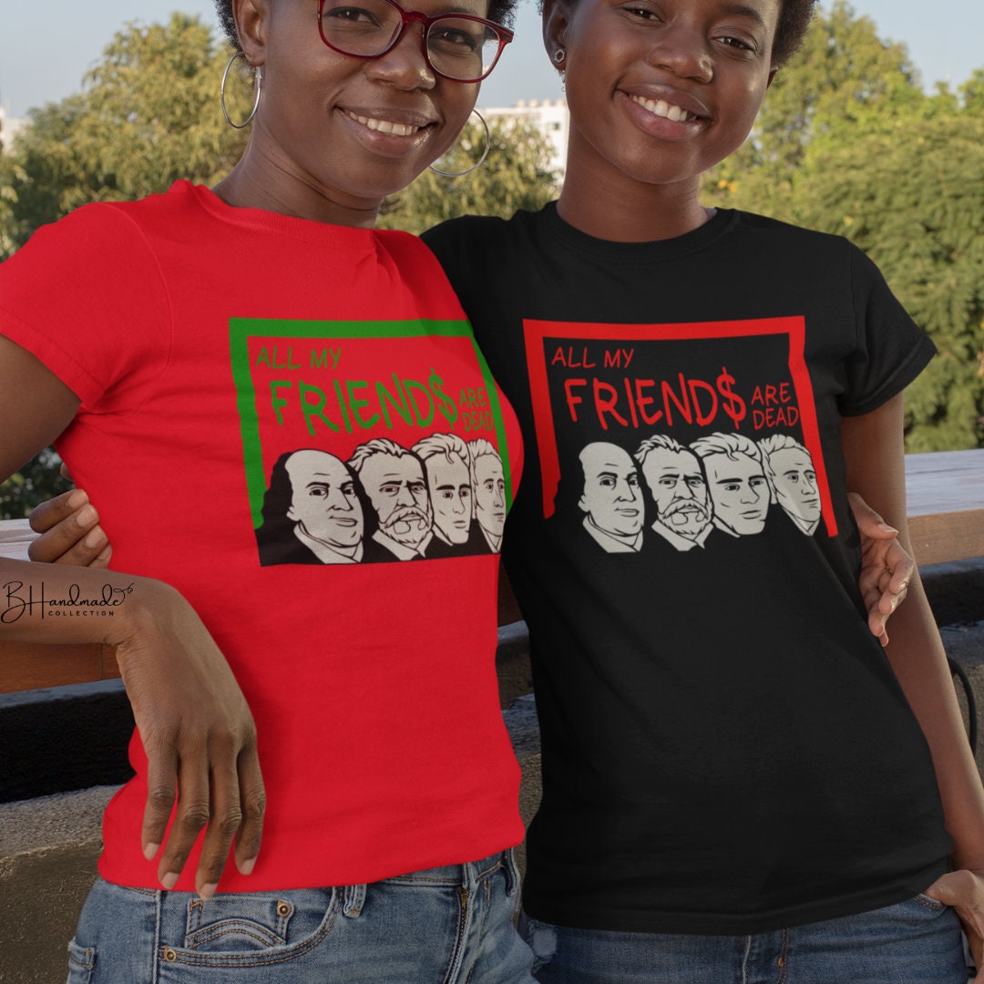 All my friends are dead Money presidents funny graphic shirt