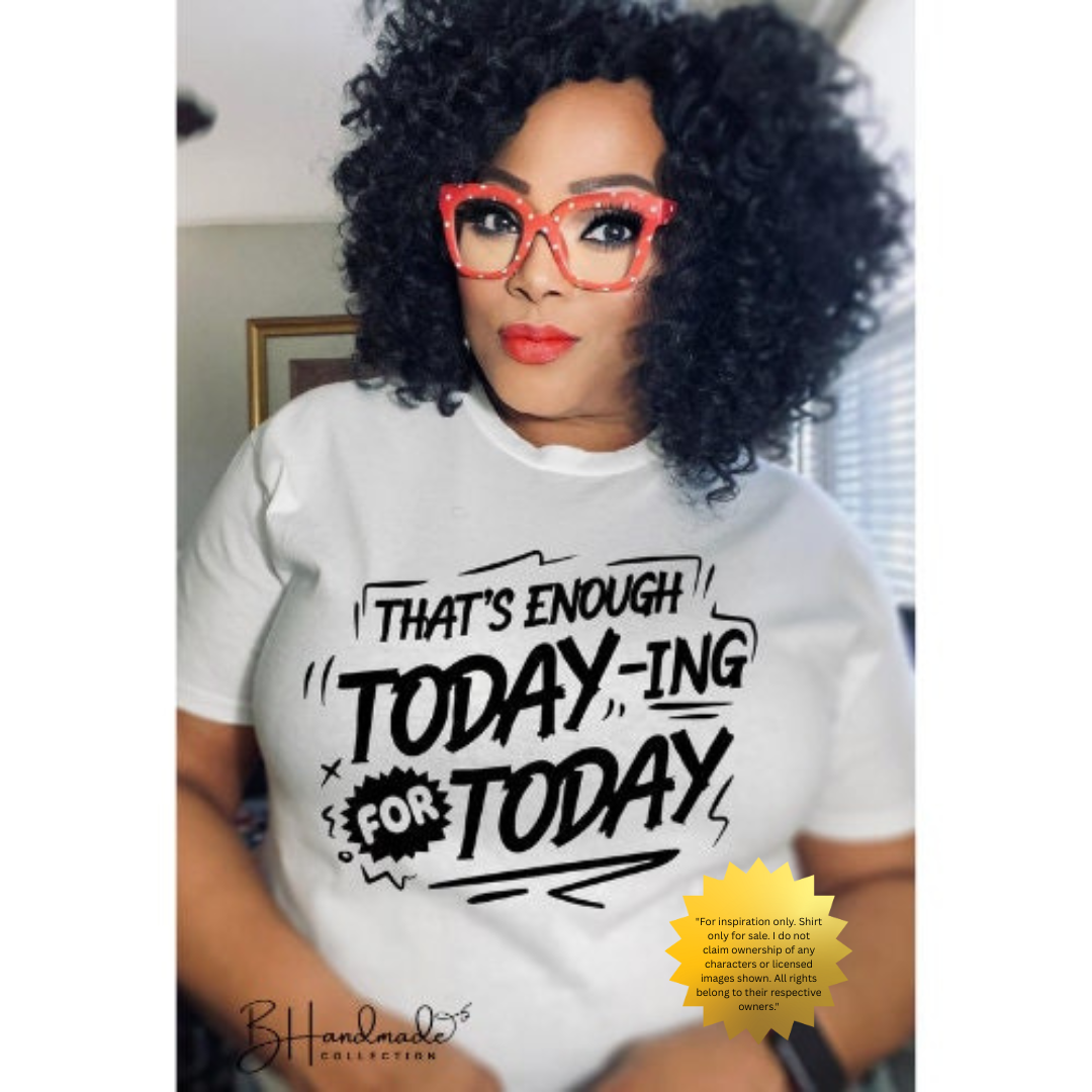 That’s Enough Todaying for Today Shirt | Funny Graphic Tee | Relatable Sarcastic Quote T-Shirt