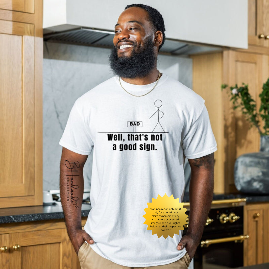 Well That’s Not a Good Sign Shirt – Funny Stick Figure Graphic Tee – Clever Pun Shirt – Sarcastic Humor T-Shirt – Handmade Unisex Dry Humor Tee – Witty Casual Tshirt for Men and Women – Punny Joke Shirt Gift