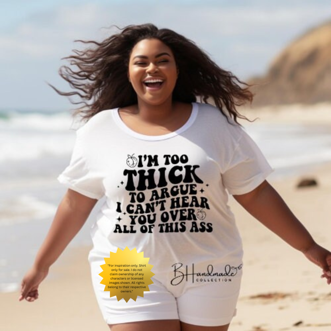 Too Thick To Argue — Funny Bold Graphic Tee | Handmade Comfortable Adult Shirt