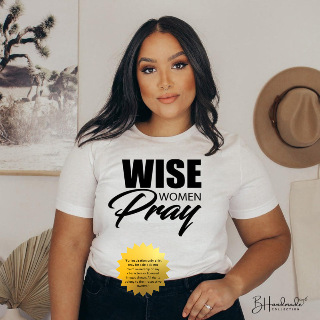 Wise Women Pray Shirt – Empowered Spiritual Tee – Handmade Custom Graphic T-Shirt – Unisex Painted or Bleached Style