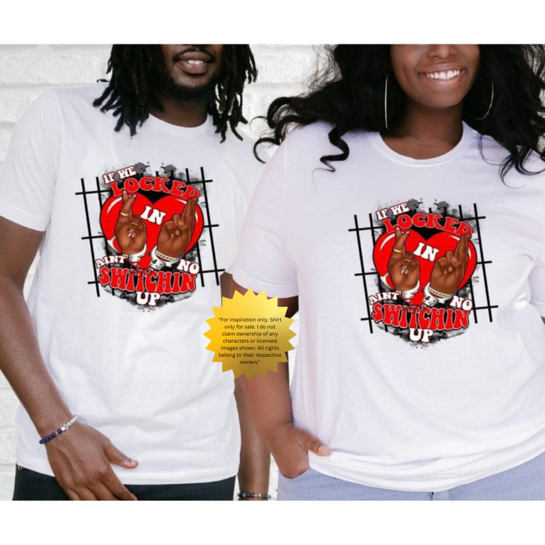 If We Locked In, Ain’t No Switchin' Up Shirt – Urban Couples Graphic Tee – Handmade Custom Relationship T-Shirt – Unisex Style