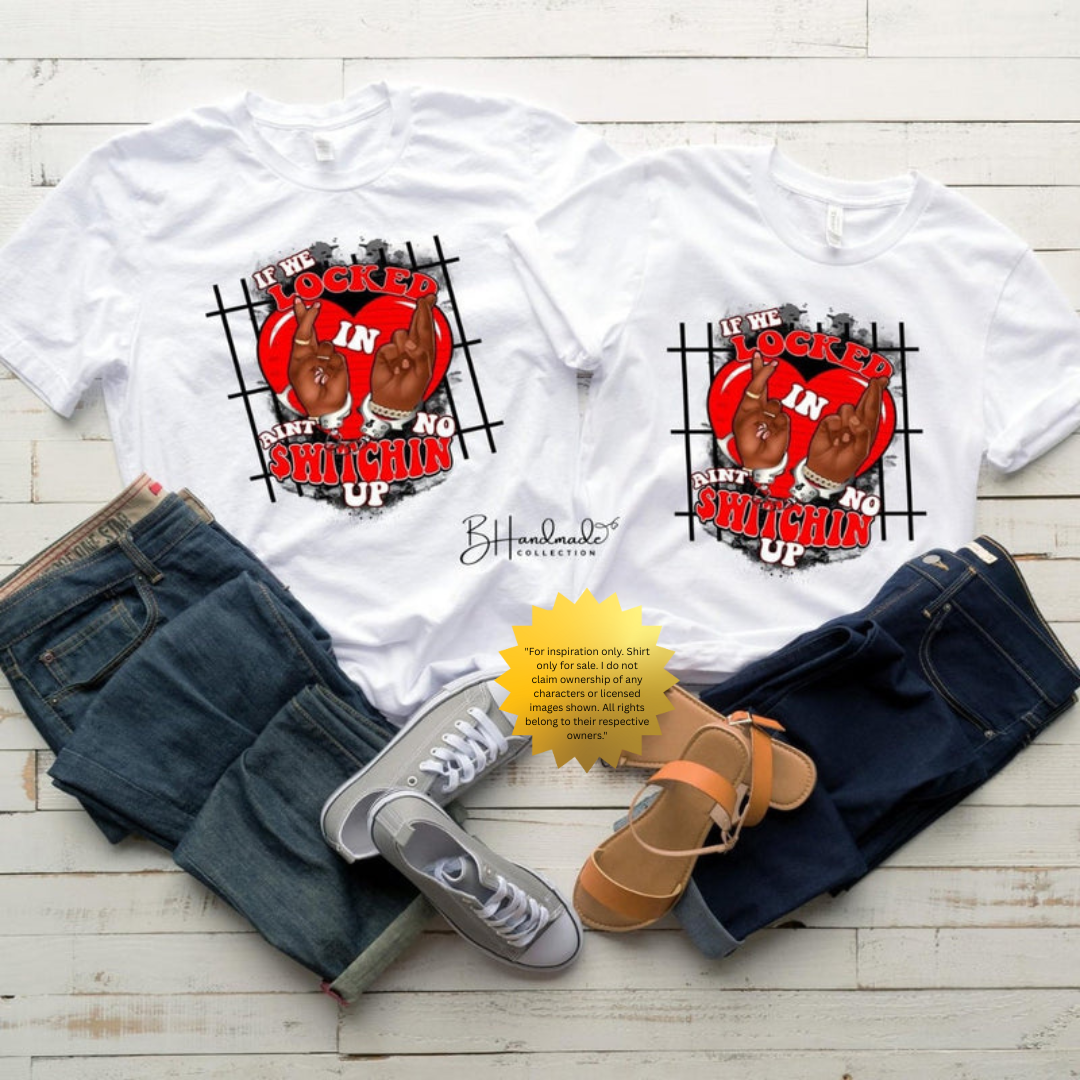 If We Locked In, Ain’t No Switchin' Up Shirt – Urban Couples Graphic Tee – Handmade Custom Relationship T-Shirt – Unisex Style