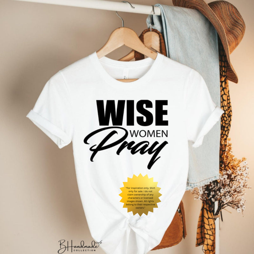 Wise Women Pray Shirt – Empowered Spiritual Tee – Handmade Custom Graphic T-Shirt – Unisex Painted or Bleached Style