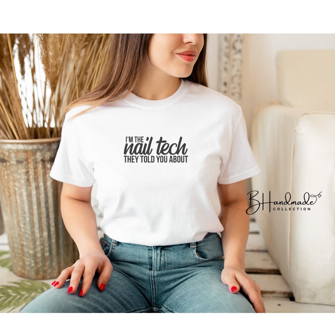 I’m the nail tech they told you about funny graphic tee