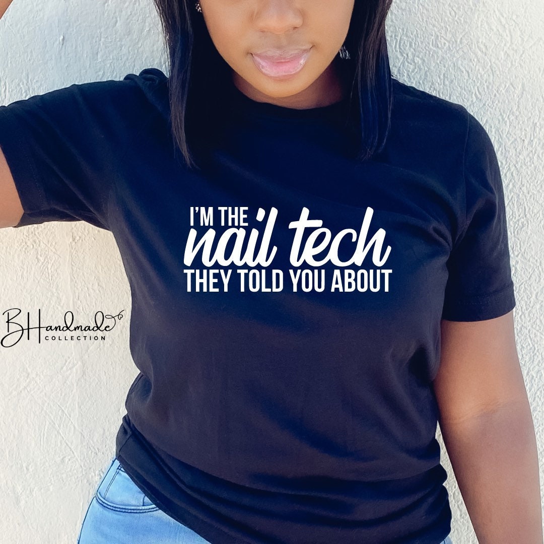 I’m the nail tech they told you about funny graphic tee