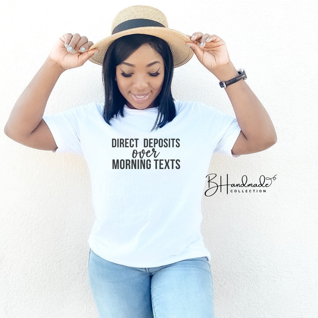 Direct deposits over morning texts bougie funny graphic tee