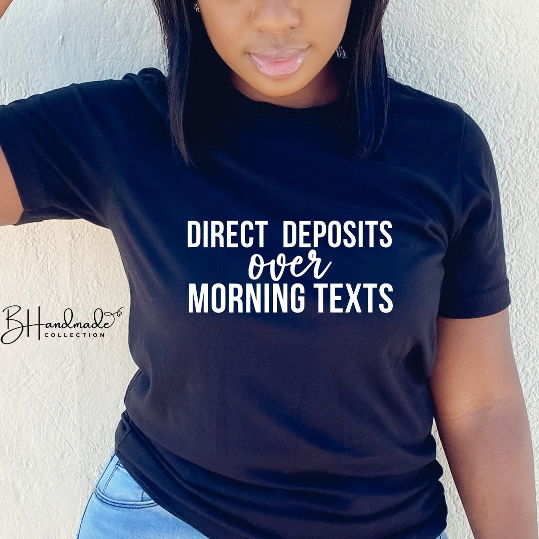 Direct deposits over morning texts bougie funny graphic tee