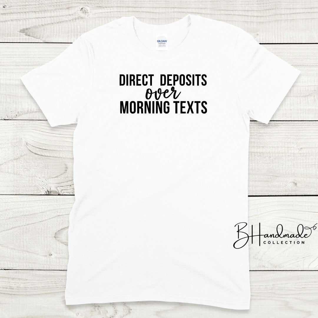 Direct deposits over morning texts bougie funny graphic tee