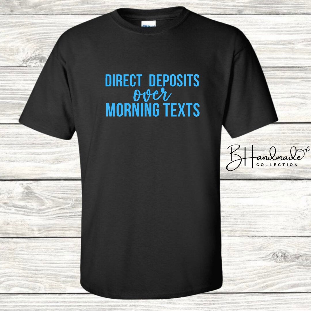 Direct deposits over morning texts bougie funny graphic tee