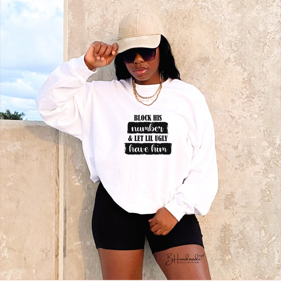 Block His Number and let lil ugly have him funny sarcastic bougie adult shirt