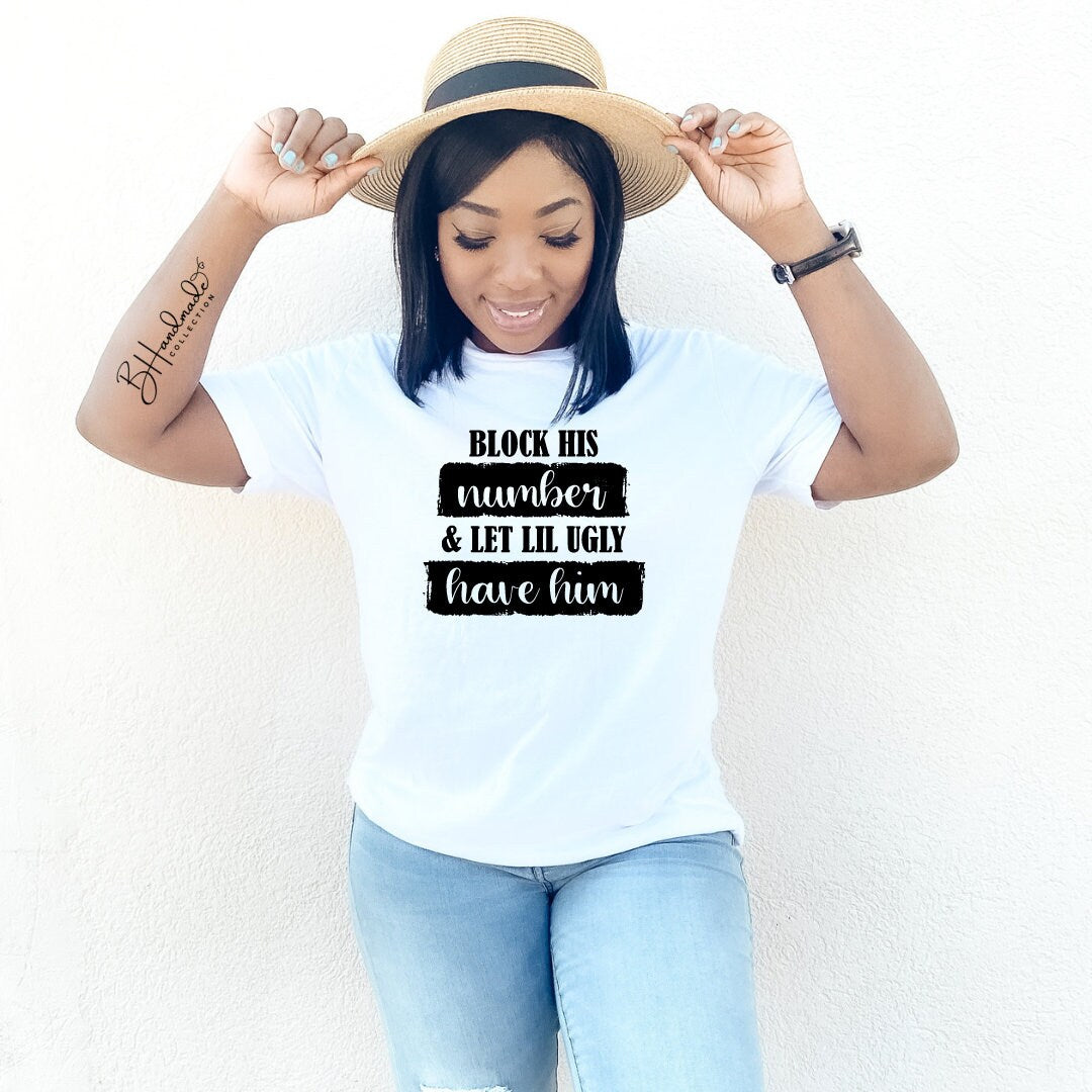 Block His Number and let lil ugly have him funny sarcastic bougie adult shirt