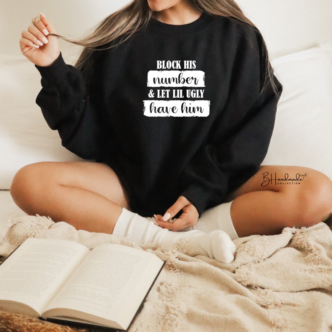 Block His Number and let lil ugly have him funny sarcastic bougie adult shirt