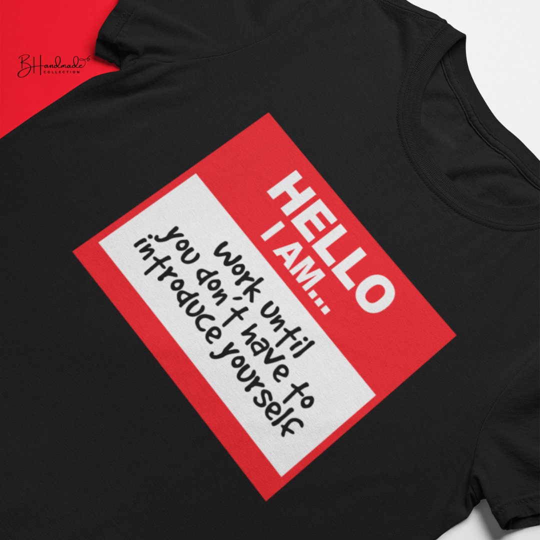 Hello I am... work until you dont have to introduce yourself ceo business owner tee