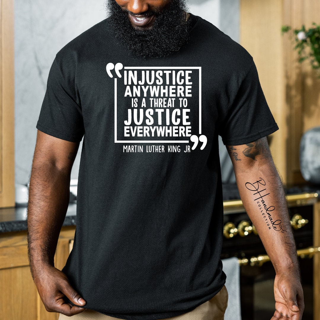 Injustice anywhere is a threat to justice everywhere graphic tee