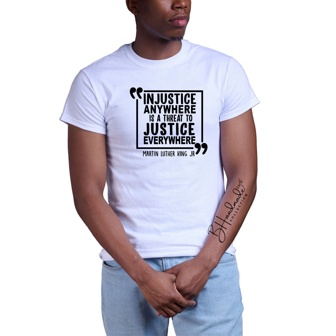 Injustice anywhere is a threat to justice everywhere graphic tee