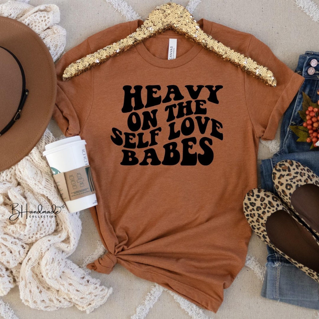 Heavy On The Self Love Babes graphic tee