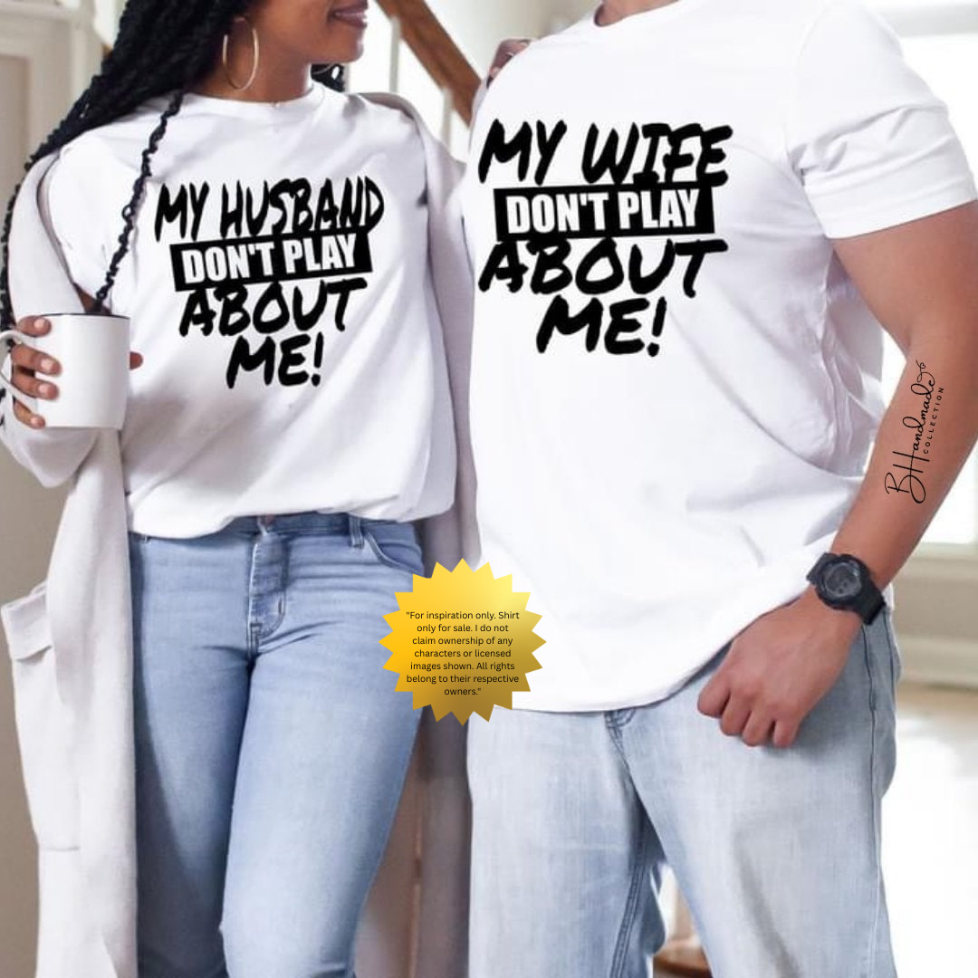 Matching Couples Shirt | My Husband Don’t Play About Me | Funny Love Relationship Tee